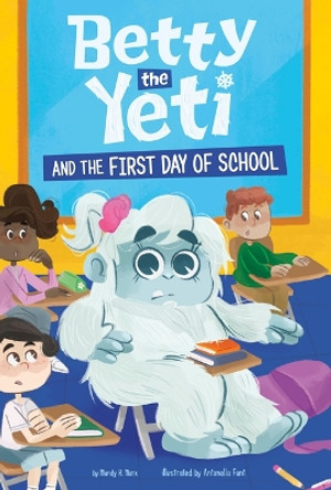 Betty the Yeti and the First Day of School Antonella Fant 9781484682487