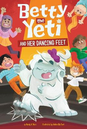 Betty the Yeti and Her Dancing Feet Antonella Fant 9781484682562