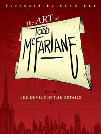 The Art of Todd McFarlane Todd McFarlane 9781607067160