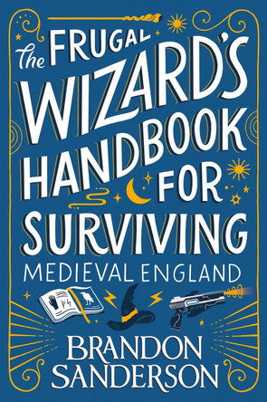 The Frugal Wizard's Handbook for Surviving Medieval England Brandon Sanderson 9781399613408