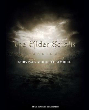 The Elder Scrolls: The Official Survival Guide to Tamriel Tori Schafer 9781647225209