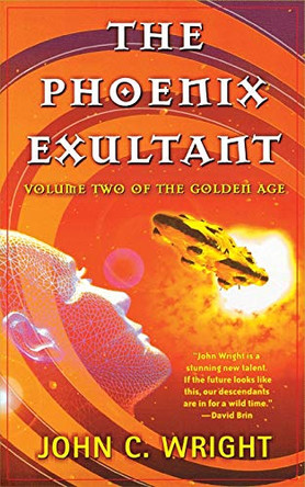 The Phoenix Exultant: The Golden Age, Volume 2 John C Wright, Ph.D. 9780765337429