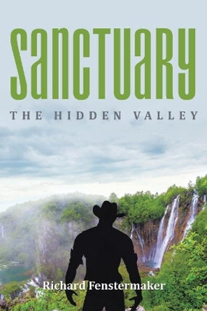Sanctuary: The Hidden Valley Richard Fenstermaker 9781524502805