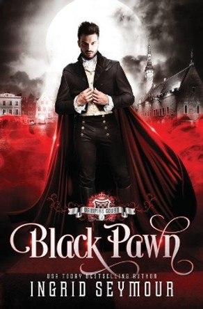 Vampire Court: Black Pawn Ingrid Seymour 9781091156500