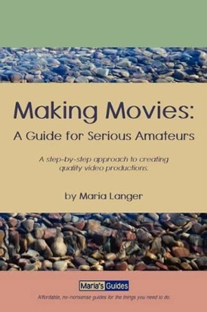 Making Movies: A Guide for Serious Amateurs Maria Langer 9781886637030