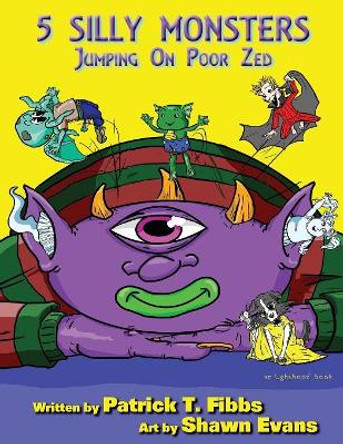 5 Silly Monsters Jumping On Poor Zed: an Ughaboos book Patrick T Fibbs 9781890096816