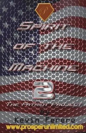 &quot;Spirit of the Machine 2&quot;: The Patriot Project Kevin Ferere 9781518882890