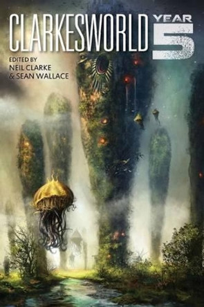 Clarkesworld: Year Five Sean Wallace 9781890464240