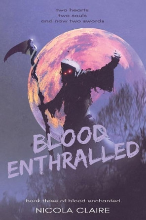 Blood Enthralled (Blood Enchanted, Book Three) Nicola Claire 9781099940910