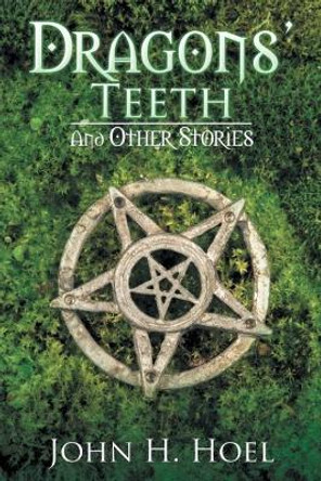 Dragons' Teeth: And Other Stories John H Hoel 9781524641764
