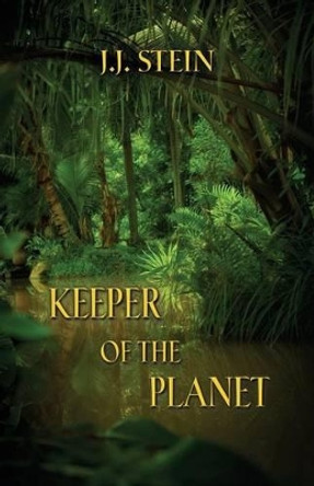 Keeper of the Planet J J Stein 9781626463448