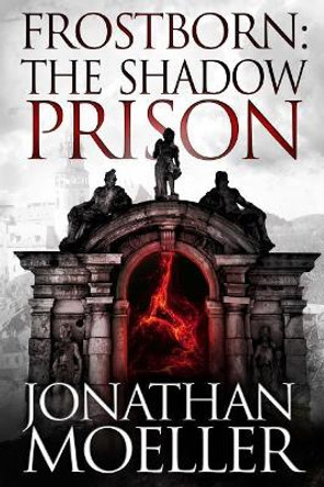 Frostborn: The Shadow Prison Jonathan Moeller 9781546434757