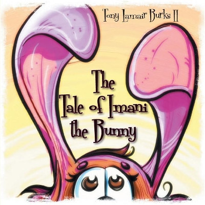 The Tale of Imani the Bunny by Tony Lamair Burks II