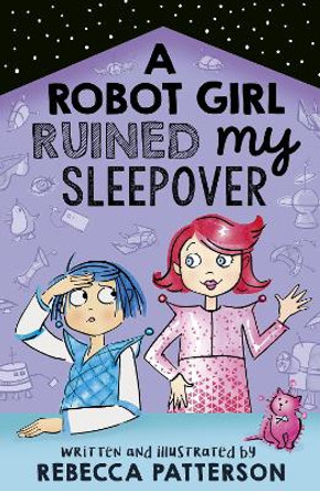 A Robot Girl Ruined My Sleepover Rebecca Patterson 9781783449477