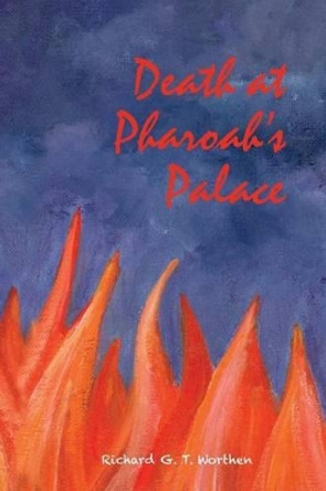 Death at Pharaoh's Palace: 5000 year search for Pharaoh's lost scarab Richard G T Worthen 9781519742445