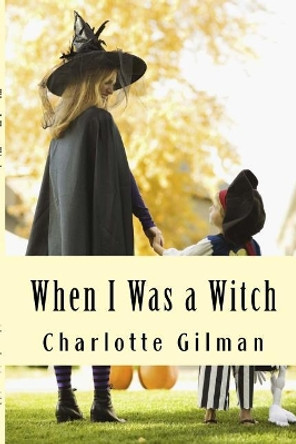When I Was a Witch Charlotte Gilman 9781546446071