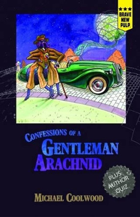 Confessions of a Gentleman Arachnid Michael Coolwood 9781940233284