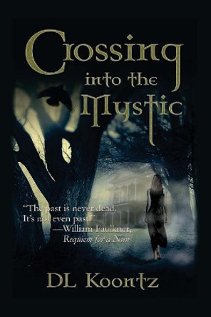 Crossing Into the Mystic D L Koontz 9781946758033