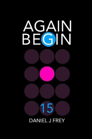 Again Begin15: The C.H.A.S.Z. Matthew Daniel Frey 9781717963406