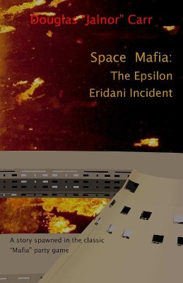 Space Mafia: The Epsilon Eridani Incident Douglas "jalnor" Carr 9781500764807