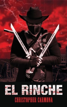 El Rinche: The Ghost Ranger of the Rio Grande Christopher Carmona 9781949299052