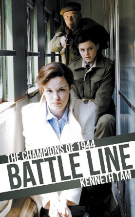 Battle Line: The Champions of 1944 Kenneth Tam 9781926817842