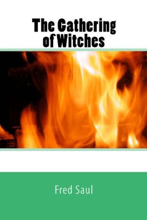 The Gathering of Witches Fred M Saul 9781546459330