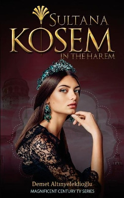 Sultana Kosem by Demet Altinyeleklioglu
