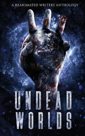 Undead Worlds 3: A Post-Apocalyptic Zombie Anthology David Simpson 9781626760424