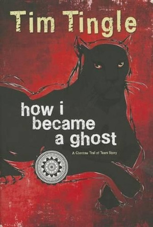 How I Became a Ghost, Book 1: A Choctaw Trail of Tears Story Tim Tingle 9781937054533