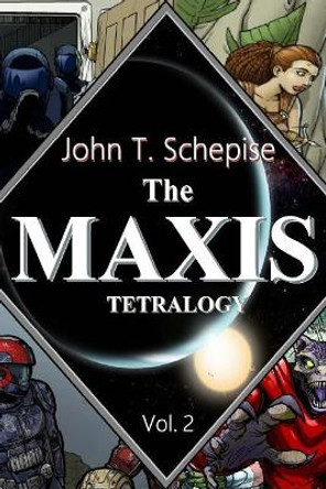 The Maxis Tetralogy Vol. 2 John T Schepise 9781546474401