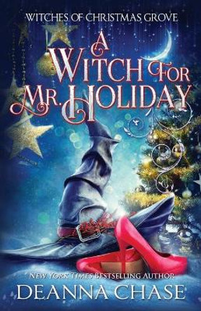 A Witch For Mr. Holiday Deanna Chase 9781940299921