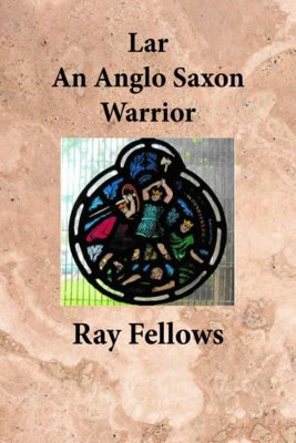 Lar An Anglo Saxon Warrior by Ray Fellows