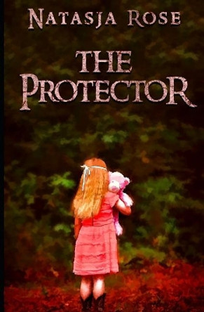 The Protector Natasja Rose 9781793845719