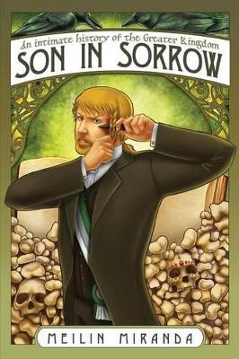 Son in Sorrow: An Intimate History of the Greater Kingdom Book Two Meilin Miranda 9781926959214