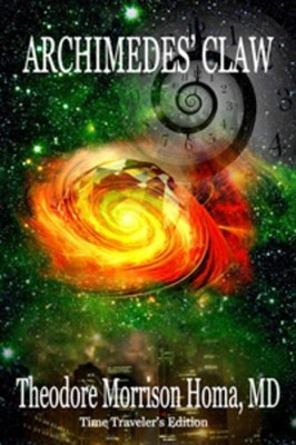 Archimedes' Claw Time Traveler's Edition by MD Theodore Morrison Homa