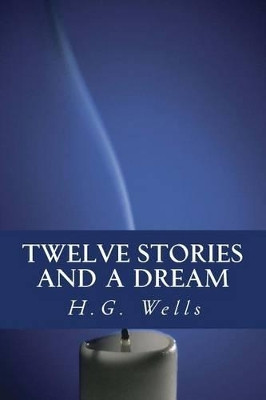 Twelve stories and a Dream H G Wells 9781535265072