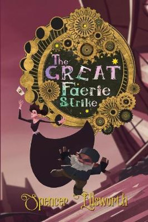 The Great Faerie Strike by Spencer Ellsworth