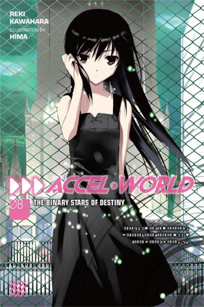 Accel World, Vol. 8 (light novel): The Binary Stars of Destiny Reki Kawahara 9780316317610