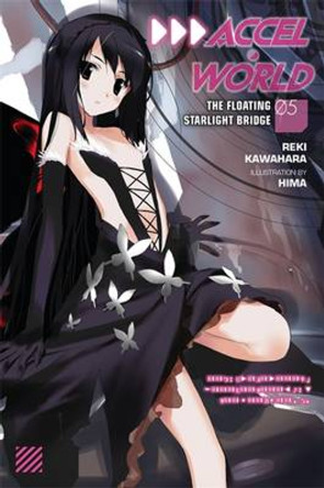 Accel World, Vol. 5 (light novel): The Floating Starlight Bridge Reki Kawahara 9780316296397