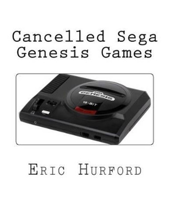 Cancelled Sega Genesis Games Eric Hurford 9781519115140