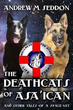 The DeathCats of Asa'ican: and Other Tales of a Space-Vet Andrew M Seddon 9781927154441