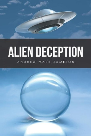 Alien Deception Andrew Mark Jameson 9781524665395