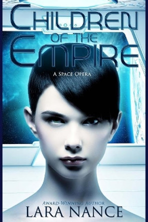 Children of the Empire: A Space Opera Lara Nance 9781546493426