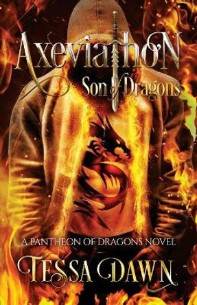 Axeviathon - Son of Dragons: A Pantheon of Dragons Novel Tessa Dawn 9781937223380