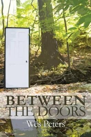 Between the Doors Wes Peters 9781627200042