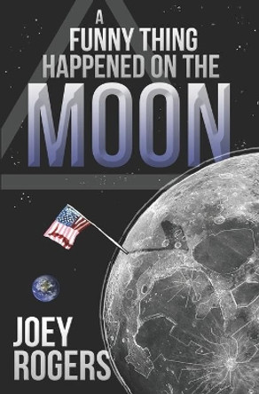 A Funny Thing Happened on the Moon Joey Rogers 9781945638046