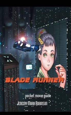 Blade Runner: Pocket Guide Jeremy Mark Robinson 9781861714466