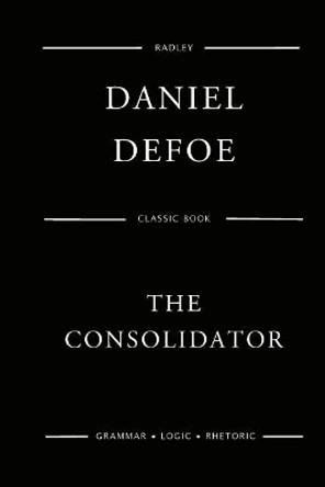 The Consolidator Daniel Defoe 9781545264522
