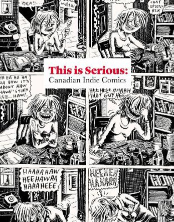 THIS IS SERIOUS: Canadian Indie Comics: Canadian Indie Comics Joe Ollmann 9781897407301